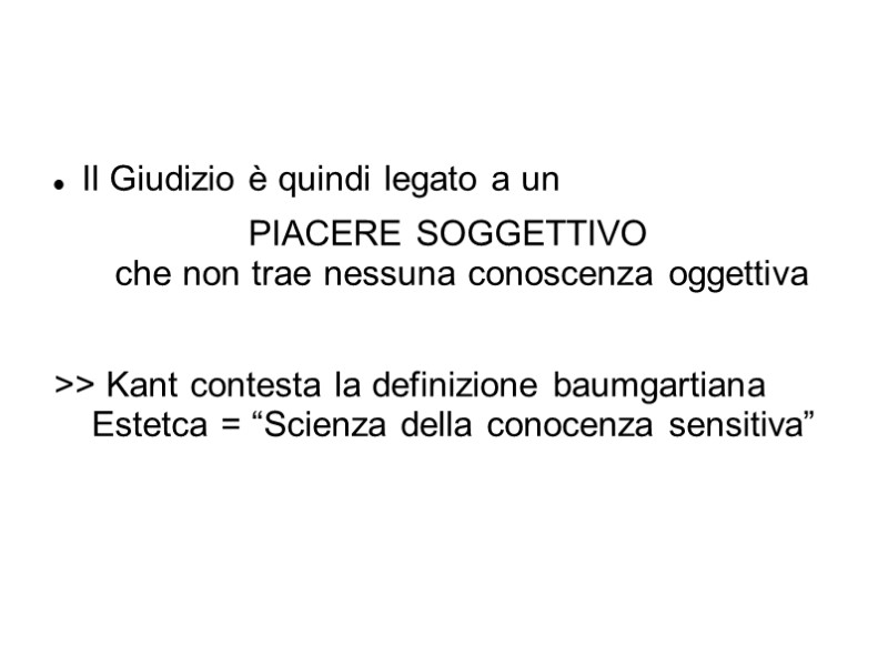 Il Giudizio è quindi legato a un PIACERE SOGGETTIVO che non trae nessuna conoscenza